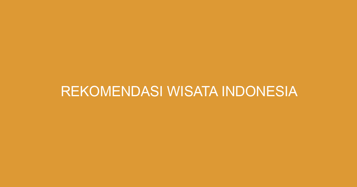 Rekomendasi Wisata Indonesia
